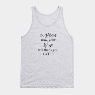 Do Pilates now, your spine will thank you later. Tank Top